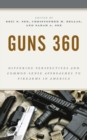 Guns 360 : Differing Perspectives and Common-Sense Approaches to Firearms in America - eBook