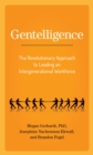 Gentelligence : The Revolutionary Approach to Leading an Intergenerational Workforce - eBook