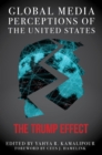 Global Media Perceptions of the United States : The Trump Effect - eBook