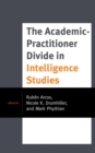 Academic-Practitioner Divide in Intelligence Studies - eBook