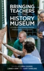 Bringing Teachers to the History Museum : A Guide to Facilitating Teacher Professional Development - eBook