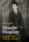 Charlie Chaplin : A Reference Guide to His Life and Works - eBook