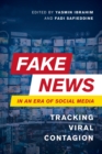 Fake News in an Era of Social Media : Tracking Viral Contagion - Book