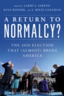 Return to Normalcy? : The 2020 Election that (Almost) Broke America - eBook