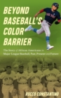 Beyond Baseball's Color Barrier : The Story of African Americans in Major League Baseball, Past, Present, and Future - eBook