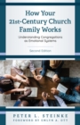 How Your 21st-Century Church Family Works : Understanding Congregations as Emotional Systems - eBook