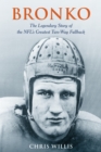 Bronko : The Legendary Story of the NFL's Greatest Two-Way Fullback - eBook