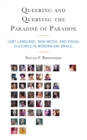 Queering and Querying the Paradise of Paradox : LGBT Language, New Media, and Visual Cultures in Modern-Day Brazil - eBook