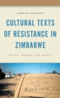 Cultural Texts of Resistance in Zimbabwe : Music, Memes, and Media - eBook