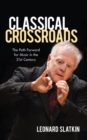 Classical Crossroads : The Path Forward for Music in the 21st Century - eBook