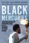 Black Mercuries : African American Athletes, Race, and the Modern Olympic Games - eBook