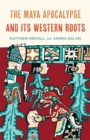 The Maya Apocalypse and Its Western Roots - eBook