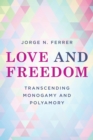 Love and Freedom : Transcending Monogamy and Polyamory - eBook