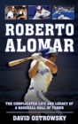 Roberto Alomar : The Complicated Life and Legacy of a Baseball Hall of Famer - eBook
