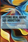 Getting Real about Sex Addiction : A Psychodynamic Approach to Treatment - eBook