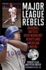 Major League Rebels : Baseball Battles over Workers' Rights and American Empire - eBook