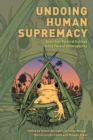 Undoing Human Supremacy : Anarchist Political Ecology in the Face of Anthroparchy - eBook