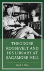 Theodore Roosevelt and His Library at Sagamore Hill - eBook