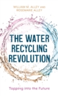 Water Recycling Revolution : Tapping into the Future - eBook