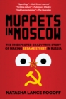 Muppets in Moscow : The Unexpected Crazy True Story of Making Sesame Street in Russia - eBook