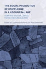 The Social Production of Knowledge in a Neoliberal Age : Debating the Challenges Facing Higher Education - eBook
