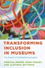 Transforming Inclusion in Museums : The Power of Collaborative Inquiry - eBook