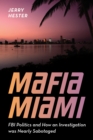 Mafia Miami : FBI Politics and How an Investigation Was Nearly Sabotaged - eBook