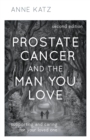 Prostate Cancer and the Man You Love : Supporting and Caring for Your Loved One - eBook