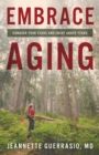 Embrace Aging : Conquer Your Fears and Enjoy Added Years - eBook