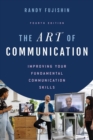 The Art of Communication : Improving Your Fundamental Communication Skills - eBook
