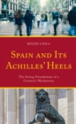Spain and Its Achilles' Heels : The Strong Foundations of a Country's Weaknesses - eBook