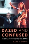 Dazed and Confused : America Confronts the 1970s - eBook