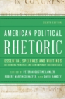 American Political Rhetoric : Essential Speeches and Writings on Founding Principles and Contemporary Controversies - eBook