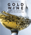 Gold Wine : Rebula, the Liquid Gold That Links Slovenia and Italy - Book