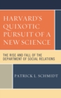 Harvard's Quixotic Pursuit of a New Science : The Rise and Fall of the Department of Social Relations - eBook