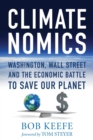 Climatenomics : Washington, Wall Street and the Economic Battle to Save Our Planet - eBook