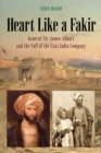 Heart Like a Fakir : General Sir James Abbott and the Fall of the East India Company - eBook