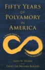 Fifty Years of Polyamory in America : A Guided Tour of a Growing Movement - eBook