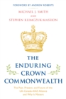 Enduring Crown Commonwealth : The Past, Present, and Future of the UK-Canada-ANZ Alliance and Why It Matters - eBook