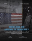 Rebuilding the Arsenal of Democracy: The U.S. and Chinese Defense Industrial Bases in an Era of Great Power Competition - eBook