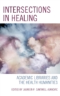 Intersections in Healing : Academic Libraries and the Health Humanities - eBook