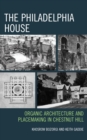 Philadelphia House : Organic Architecture and Placemaking in Chestnut Hill - eBook