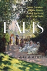Paris : Secret Gardens, Hidden Places, and Stories of the City of Light - eBook