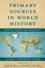 Primary Sources in World History : Wealth, Power, and Inequality Prehistory to 1500 - eBook