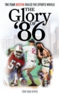 Glory of '86 : The Year Boston Ruled the Sports World - eBook