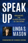 Speak Up : Breaking the Glass Ceiling at CBS News - eBook
