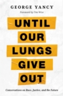 Until Our Lungs Give Out : Conversations on Race, Justice, and the Future - eBook