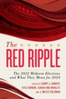 The Red Ripple : The 2022 Midterm Elections and What They Mean for 2024 - Book