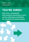 You're Hired! : Practical Strategies for Guiding Individuals with Autism Spectrum Disorder to Competitive Employment - eBook
