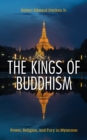 Kings of Buddhism : Power, Religion, and Fury in Myanmar - eBook
